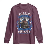 Kilt Because When God Looks Down He Knows To Be Proud And When The Devil Looks Up He Knows To Be Afraid Long Sleeve Shirt