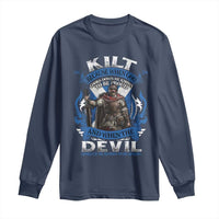 Kilt Because When God Looks Down He Knows To Be Proud And When The Devil Looks Up He Knows To Be Afraid Long Sleeve Shirt
