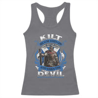 Kilt Because When God Looks Down He Knows To Be Proud And When The Devil Looks Up He Knows To Be Afraid Racerback Tank Top