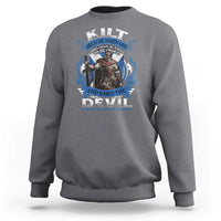 Kilt Because When God Looks Down He Knows To Be Proud And When The Devil Looks Up He Knows To Be Afraid Sweatshirt