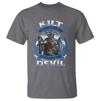 Kilt Because When God Looks Down He Knows To Be Proud And When The Devil Looks Up He Knows To Be Afraid T Shirt