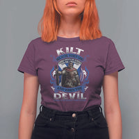 Kilt Because When God Looks Down He Knows To Be Proud And When The Devil Looks Up He Knows To Be Afraid T Shirt For Women