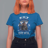 Kilt Because When God Looks Down He Knows To Be Proud And When The Devil Looks Up He Knows To Be Afraid T Shirt For Women