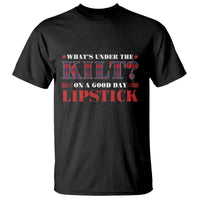 Funny Scottish Pride T Shirt What's Under The Kilt On A Good Day Lipstick Tartan