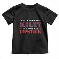 Funny Scottish Pride Toddler T Shirt What's Under The Kilt On A Good Day Lipstick Tartan