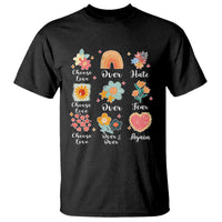 Choose Love Over Hate Fear Over And Over Again T Shirt Floral Inspirational Peace - Wonder Print Shop