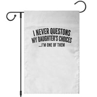 Girl Dad Humor Garden Flag Funny I Never Questions My Daughters Choices I Am One Of Them