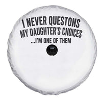 Girl Dad Humor Spare Tire Cover Funny I Never Questions My Daughters Choices I Am One Of Them