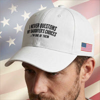 Girl Dad Humor Baseball Cap Funny I Never Questions My Daughters Choices I Am One Of Them