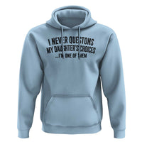 Girl Dad Humor Hoodie Funny I Never Questions My Daughters Choices I Am One Of Them