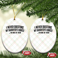 Girl Dad Humor Ceramic Ornament Funny I Never Questions My Daughters Choices I Am One Of Them