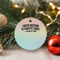 Girl Dad Humor Ceramic Ornament Funny I Never Questions My Daughters Choices I Am One Of Them