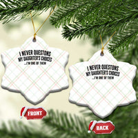 Girl Dad Humor Ceramic Ornament Funny I Never Questions My Daughters Choices I Am One Of Them