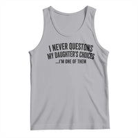 Girl Dad Humor Tank Top Funny I Never Questions My Daughters Choices I Am One Of Them