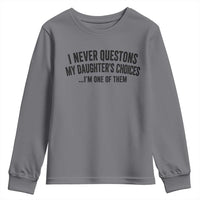 Girl Dad Humor Youth Sweatshirt Funny I Never Questions My Daughters Choices I Am One Of Them