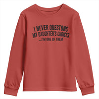 Girl Dad Humor Youth Sweatshirt Funny I Never Questions My Daughters Choices I Am One Of Them