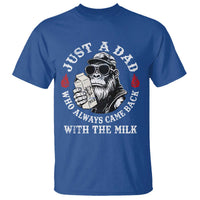 Just A Dad Who Always Came Back With The Milk Funny Bigfoot Father's Day T Shirt