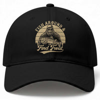 Fish Around And Find Trout Baseball Cap Bigfoot Fishing