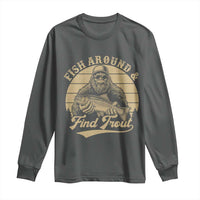 Fish Around And Find Trout Long Sleeve Shirt Bigfoot Fishing