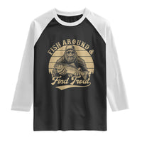 Fish Around And Find Trout Raglan Shirt Bigfoot Fishing