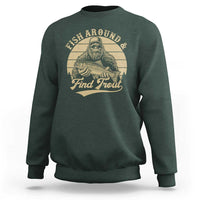 Fish Around And Find Trout Sweatshirt Bigfoot Fishing