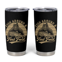 Fish Around And Find Trout Tumbler Cup Bigfoot Fishing