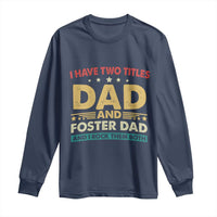 Funny I Have Two Titles Dad And Foster Dad And I Rock Them Both Long Sleeve Shirt Retro Foster Dad Fathers Day - Wonder Print Shop