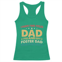 Funny I Have Two Titles Dad And Foster Dad And I Rock Them Both Racerback Tank Top Retro Foster Dad Fathers Day - Wonder Print Shop