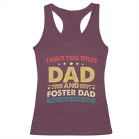Funny I Have Two Titles Dad And Foster Dad And I Rock Them Both Racerback Tank Top Retro Foster Dad Fathers Day - Wonder Print Shop