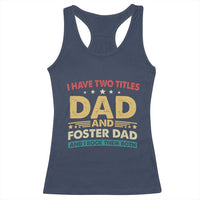 Funny I Have Two Titles Dad And Foster Dad And I Rock Them Both Racerback Tank Top Retro Foster Dad Fathers Day - Wonder Print Shop