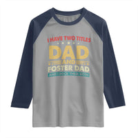 Funny I Have Two Titles Dad And Foster Dad And I Rock Them Both Raglan Shirt Retro Foster Dad Fathers Day - Wonder Print Shop