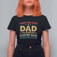 Funny I Have Two Titles Dad And Foster Dad And I Rock Them Both T Shirt For Women Retro Foster Dad Fathers Day - Wonder Print Shop