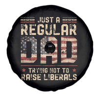 Funny Just A Regular Dad Trying Not To Raise Liberals Spare Tire Cover Fathers Day
