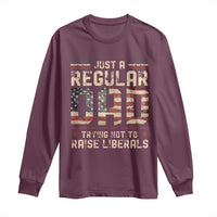 Funny Just A Regular Dad Trying Not To Raise Liberals Long Sleeve Shirt Fathers Day
