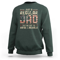 Funny Just A Regular Dad Trying Not To Raise Liberals Sweatshirt Fathers Day