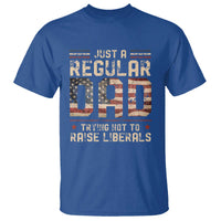 Funny Just A Regular Dad Trying Not To Raise Liberals T Shirt Fathers Day