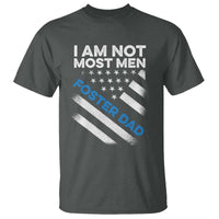 Funny Foster Parent I Am Not Most Men Foster Dad T Shirt American Flag