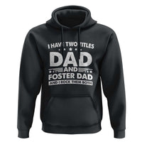 Funny I Have Two Titles Dad And Foster Dad And I Rock Them Both Hoodie Foster Dad Fathers Day - Wonder Print Shop