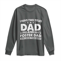 Funny I Have Two Titles Dad And Foster Dad And I Rock Them Both Long Sleeve Shirt Foster Dad Fathers Day - Wonder Print Shop