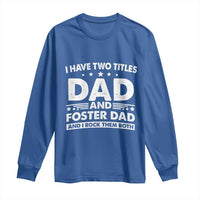Funny I Have Two Titles Dad And Foster Dad And I Rock Them Both Long Sleeve Shirt Foster Dad Fathers Day - Wonder Print Shop