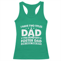 Funny I Have Two Titles Dad And Foster Dad And I Rock Them Both Racerback Tank Top Foster Dad Fathers Day - Wonder Print Shop