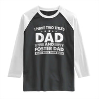 Funny I Have Two Titles Dad And Foster Dad And I Rock Them Both Raglan Shirt Foster Dad Fathers Day - Wonder Print Shop
