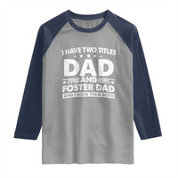 Funny I Have Two Titles Dad And Foster Dad And I Rock Them Both Raglan Shirt Foster Dad Fathers Day - Wonder Print Shop