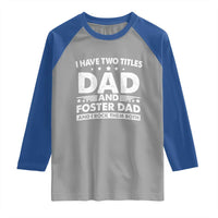 Funny I Have Two Titles Dad And Foster Dad And I Rock Them Both Raglan Shirt Foster Dad Fathers Day - Wonder Print Shop