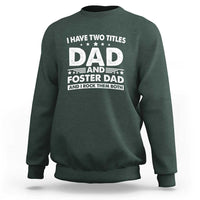 Funny I Have Two Titles Dad And Foster Dad And I Rock Them Both Sweatshirt Foster Dad Fathers Day - Wonder Print Shop