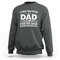 Funny I Have Two Titles Dad And Foster Dad And I Rock Them Both Sweatshirt Foster Dad Fathers Day - Wonder Print Shop