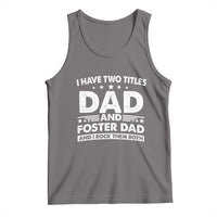 Funny I Have Two Titles Dad And Foster Dad And I Rock Them Both Tank Top Foster Dad Fathers Day - Wonder Print Shop