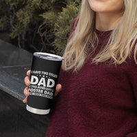 Funny I Have Two Titles Dad And Foster Dad And I Rock Them Both Tumbler Cup Foster Dad Fathers Day - Wonder Print Shop