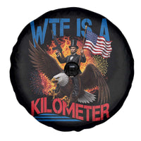 WTF Is A Kilometer Abraham Lincoln Spare Tire Cover Funny USA Patriotic 4th of July