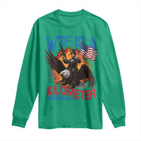 WTF Is A Kilometer Abraham Lincoln Long Sleeve Shirt Funny USA Patriotic 4th of July